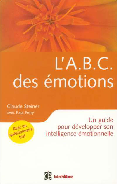 Claude Steiner - L'A.B.C. des émotions - 2e éd. - Un guide pour développer force personnelle et intelligence émotionn