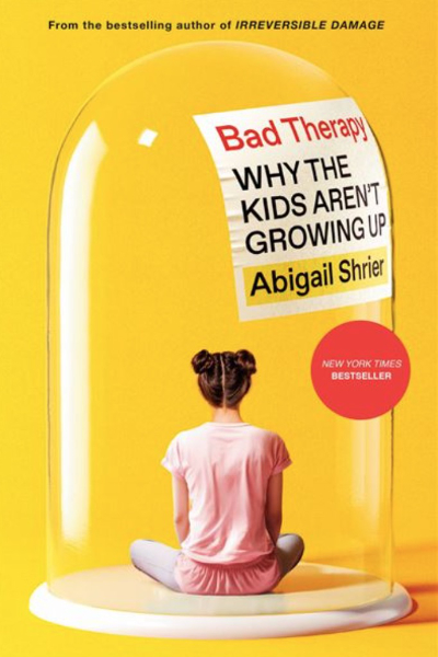 Abigail Shrier Bad Therapy Why the Kids Aren't Growing Up